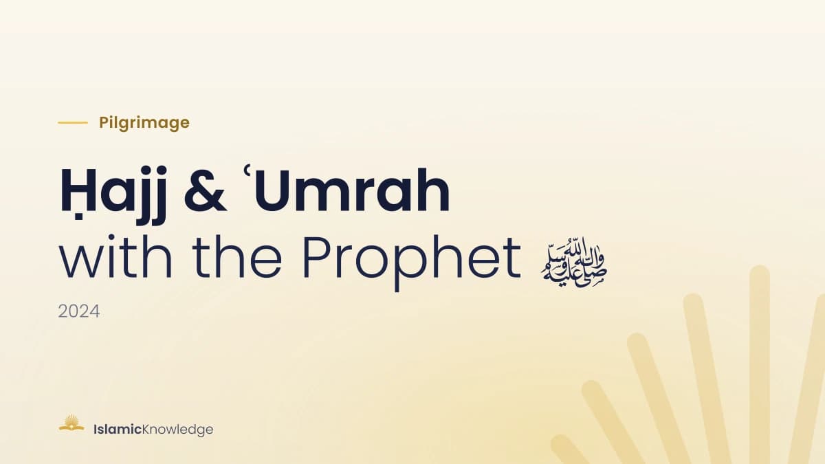 A Ḥajj & ʿUmrah with the Prophet ﷺ 2024