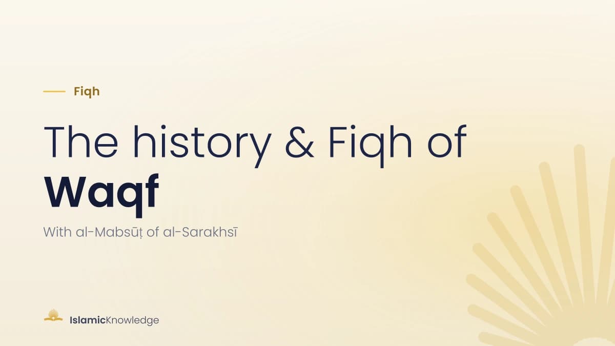 History & Fiqh of Waqf – With a Study of Al-Mabsūṭ of Al-Sarakhsī