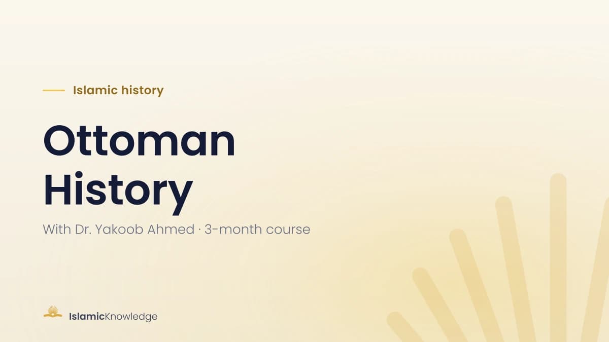 Ottoman History – A 3-Month Online Course with Dr. Yakoob Ahmed